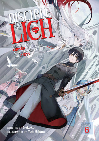 Disciple of the Lich: Or How I Was Cursed by the Gods and Dropped Into the Abyss! (Light Novel) Vol. 6 Paperback by Nekoko; Illustrated by Yoh Hihara