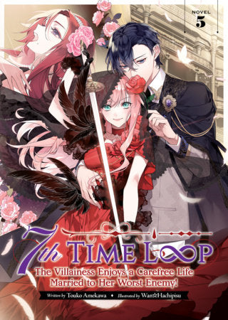 7th Time Loop: The Villainess Enjoys a Carefree Life Married to Her Worst Enemy! (Light Novel) Vol. 5 Paperback by Touko Amekawa; Illustrated by Wan Hachipisu