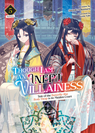 Though I Am an Inept Villainess: Tale of the Butterfly-Rat Body Swap in the Maiden Court (Light Novel) Vol. 5 Paperback by Satsuki Nakamura; Illustrated by Kana Yuki