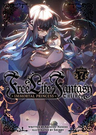 Free Life Fantasy Online: Immortal Princess (Light Novel) Vol. 7 Paperback by Akisuzu Nenohi; Illustrated by Sherry