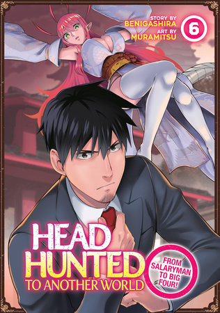 Headhunted to Another World: From Salaryman to Big Four! Vol. 6 Paperback by Benigashira; Illustrated by Muramitsu