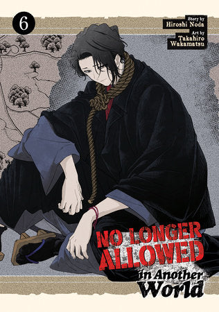 No Longer Allowed In Another World Vol. 6 Paperback by Hiroshi Noda; Illustrated by Takahiro Wakamatsu