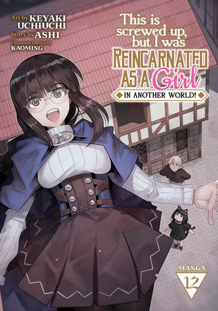 This Is Screwed Up, but I Was Reincarnated as a GIRL in Another World! (Manga) Vol. 12 Paperback by Ashi; Illustrated by Keyaki Uchiuchi; Character Designs by Kaoming
