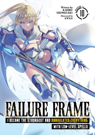 Failure Frame: I Became the Strongest and Annihilated Everything With Low-Level Spells (Light Novel) Vol. 10 Paperback by Kaoru Shinozaki; Illustrated by KWKM