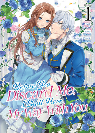 Before You Discard Me, I Shall Have My Way With You (Manga) Vol. 1 Paperback by Takako Midori; Illustrated by Selen; Character Designs by Mami Surada