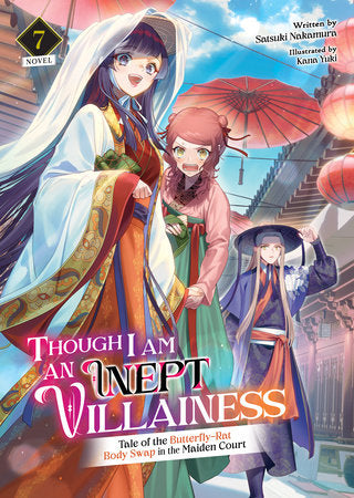 Though I Am an Inept Villainess: Tale of the Butterfly-Rat Body Swap in the Maiden Court (Light Novel) Vol. 7 Paperback by Satsuki Nakamura; Illustrated by Kana Yuki