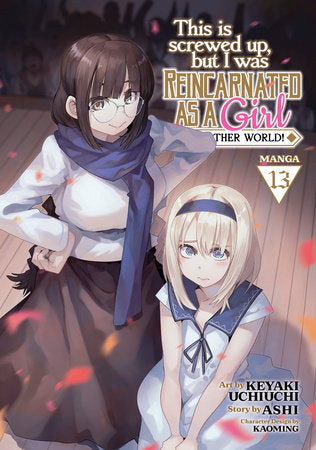 This Is Screwed Up, but I Was Reincarnated as a GIRL in Another World! (Manga) Vol. 13 Paperback by Ashi; Illustrated by Keyaki Uchiuchi; Character Designs by Kaoming