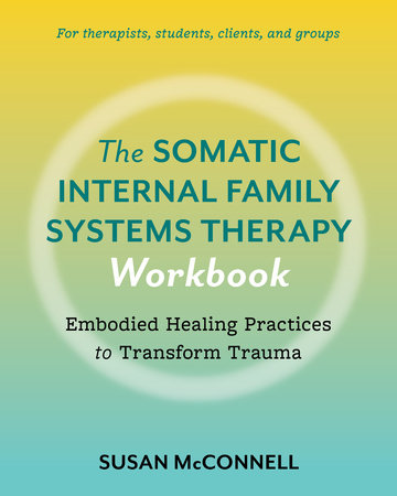 The Somatic Internal Family Systems Therapy Workbook Paperback by Susan McConnell
