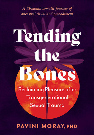 Tending the Bones Paperback by Pavini Moray, PhD