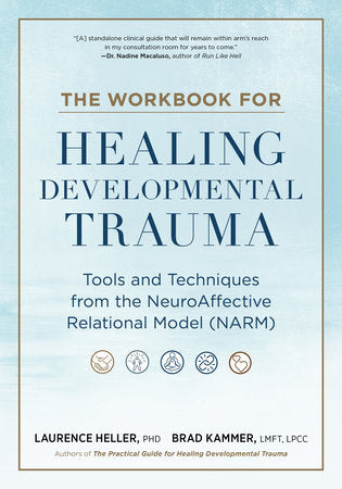 The Workbook for Healing Developmental Trauma Paperback by Laurence Heller, PhD and Brad J. Kammer, LMFT
