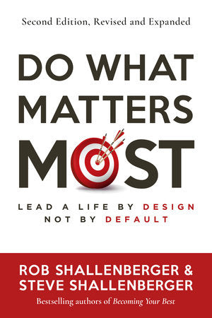 Do What Matters Most, Second Edition Paperback by Rob Shallenberger and Steve Shallenberger