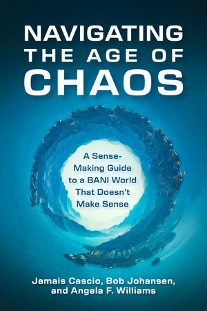 Navigating the Age of Chaos Hardcover by Jamais Cascio, Bob Johansen, and Angela F. Williams
