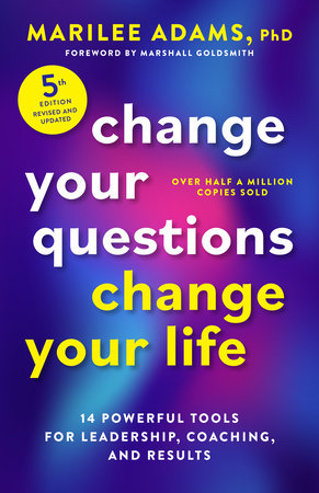 Change Your Questions, Change Your Life, Fifth Edition Paperback by Marilee Adams, PhD