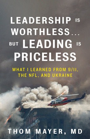 Leadership Is Worthless…But Leading Is Priceless Paperback by Thom Mayer, MD