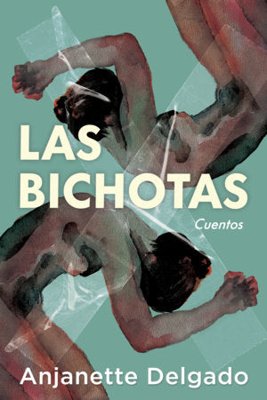 Las bichotas. Cuentos / The Bichotas. Short Stories Paperback by Anjanette Delgado