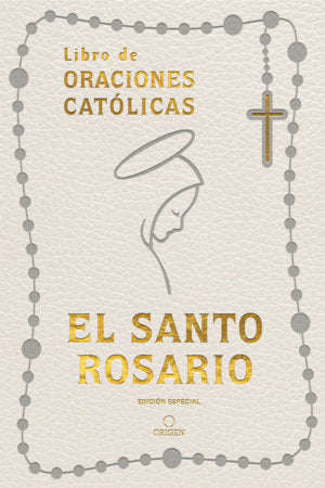 El Santo Rosario: Libro de oraciones católicas- Símil piel blanco / The Holy Rosary: Book of Catholic Prayers- White Leathersoft Paperback by Origen