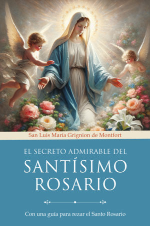 El secreto admirable del Santísimo Rosario: Con una guía para rezar el Santo Rosario / The Admirable Secret of the Holy Rosary Paperback by San Luis María Grignion de Montfort