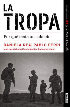 La tropa. Por qué mata un soldado (Premio Javier Valdez) / The troop. Why a Soldier Kills Paperback by Daniela Rea