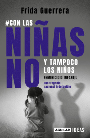 Con las niñas no y tampoco los niños: Feminicidio infantil / Not the Girls, and Neither the Boys. Child Feminicide Paperback by Frida Guerrera
