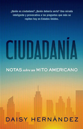 Ciudadanía. Notas sobre un mito americano / Citizenship. Notes on an American Myth Paperback by Daisy Hernández