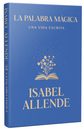 La palabra mágica: Una vida escrita / Story Telling. A Writting Life Hardcover by Isabel Allende