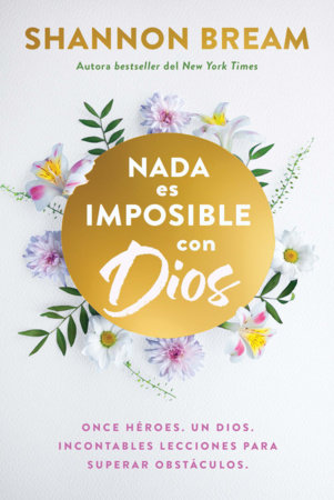 Nada es imposible con Dios: Once héroes. Un Dios. Incontables lecciones para superar obstáculos. / Nothing Is Impossible with God Paperback by Shannon Bream