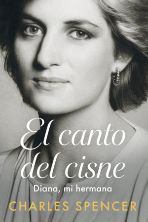 El canto del Cisne. Diana, mi hermana / Swan Song. Diana, My Sister Paperback by Charles Spencer