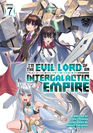 I’m the Evil Lord of an Intergalactic Empire! (Light Novel) Vol. 7 Paperback by Yomu Mishima; Illustrated by Nadare Takamine