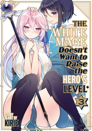 The White Mage Doesn't Want to Raise the Hero's Level Vol. 3 Paperback by Kirie