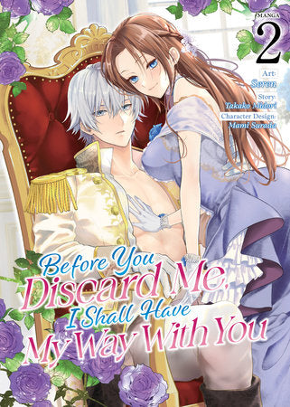Before You Discard Me, I Shall Have My Way With You (Manga) Vol. 2 Paperback by Takako Midori; Illustrated by Selen; Character Designs by Mami Surada