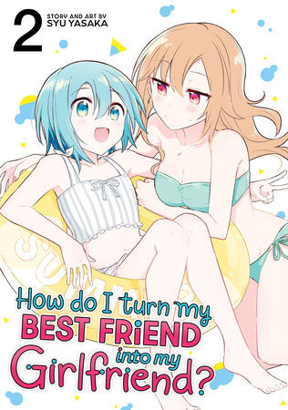 How Do I Turn My Best Friend Into My Girlfriend? Vol. 2 Paperback by Syu Yasaka
