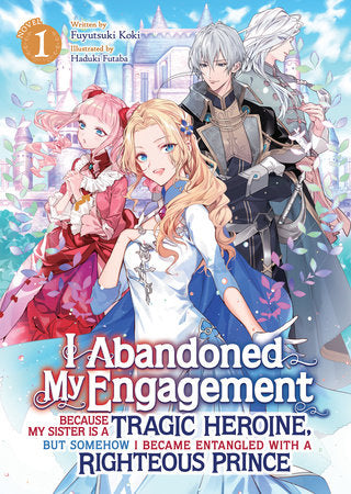 I Abandoned My Engagement Because My Sister is a Tragic Heroine, but Somehow I Became Entangled with a Righteous Prince (Light Novel) Vol. 1 Paperback by Fuyutsuki Koki; Illustrated by Haduki Futaba