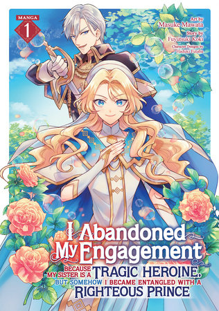 I Abandoned My Engagement Because My Sister is a Tragic Heroine, but Somehow I Became Entangled with a Righteous Prince (Manga) Vol. 1 Paperback by Fuyutsuki Koki; Illustrated by Masuke Mawata; Character Designs by Haduki Futaba