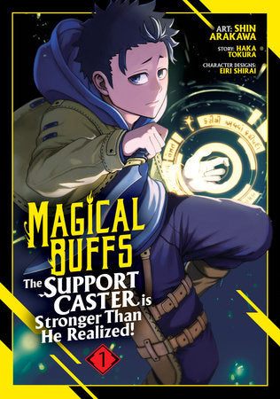 Magical Buffs: The Support Caster is Stronger Than He Realized! (Manga) Vol. 1 Paperback by Haka Tokura; Illustrated by Shin Arakawa; Character Designs by Eiri Shirai