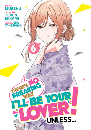There's No Freaking Way I'll be Your Lover! Unless... (Manga) Vol. 6 Paperback by Teren Mikami; Illustrated by Musshu; Character Designs by Eku Takeshima