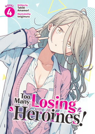 Too Many Losing Heroines! (Light Novel) Vol. 4 Paperback by Takibi Amamori; Illustrated by Imigimuru