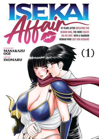 ISEKAI AFFAIR: 10 Years After Defeating the Demon King, the Hero Cheats on His Wife With a Warrior Woman Who Lost Her Husband Vol. 1 Paperback by Masakazu Ooi; Illustrated by Inomaru