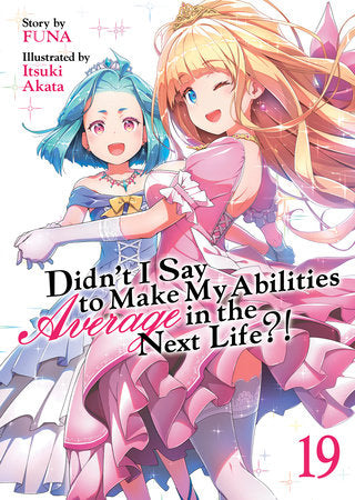 Didn't I Say to Make My Abilities Average in the Next Life?! (Light Novel) Vol. 19 Paperback by FUNA; Illustrated by Itsuki Akata