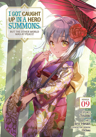 I Got Caught Up In a Hero Summons, but the Other World was at Peace! (Manga) Vol. 9 Paperback by Toudai; Illustrated by Jiro Heian; Character Designs by Ochau