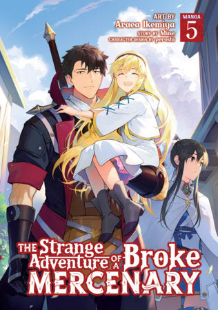 The Strange Adventure of a Broke Mercenary (Manga) Vol. 5 Paperback by Mine; Illustrated by Araea Ikemiya; Character Designs by peroshi
