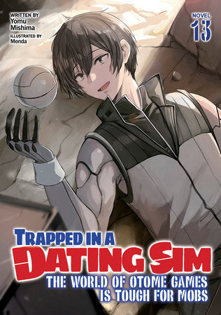 Trapped in a Dating Sim: The World of Otome Games is Tough for Mobs (Light Novel) Vol. 13 Paperback by Yomu Mishima; Illustrated by Monda