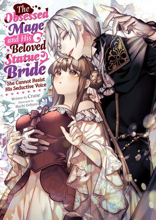The Obsessed Mage and His Beloved Statue Bride: She Cannot Resist His Seductive Voice (Light Novel) Paperback by Crane; Illustrated by Hachi Uehara