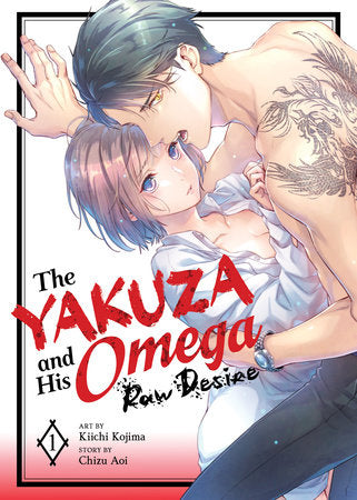 The Yakuza and His Omega: Raw Desire Vol. 1 Paperback by Chizu Aoi; Illustrated by Kiichi Kojima