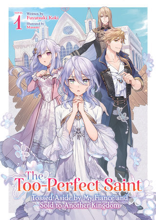 The Too-Perfect Saint: Tossed Aside by My Fiancé and Sold to Another Kingdom (Light Novel) Vol. 1 Paperback by Fuyutsuki Koki; Illustrated by Masami