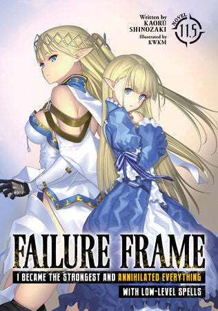 Failure Frame: I Became the Strongest and Annihilated Everything With Low-Level Spells (Light Novel) Vol. 11.5 Paperback by Kaoru Shinozaki; Illustrated by KWKM