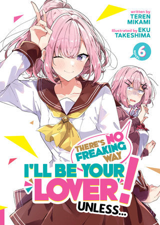 There's No Freaking Way I'll be Your Lover! Unless... (Light Novel) Vol. 6 Paperback by Teren Mikami; Illustrated by Eku Takeshima
