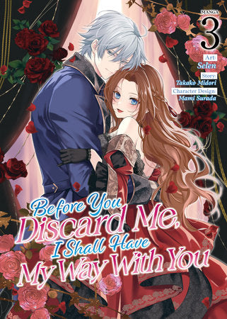 Before You Discard Me, I Shall Have My Way With You (Manga) Vol. 3 Paperback by Takako Midori; Illustrated by Selen; Character Designs by Mami Surada