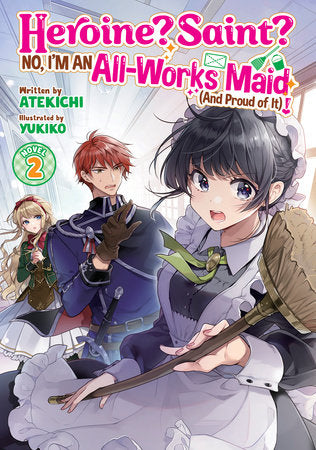 Heroine? Saint? No, I'm an All-Works Maid (And Proud of It)! (Light Novel) Vol. 2 Paperback by Atekichi; Illustrated by Yukiko