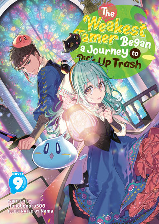 The Weakest Tamer Began a Journey to Pick Up Trash (Light Novel) Vol. 9 Paperback by Honobonoru500; Illustrated by Nama