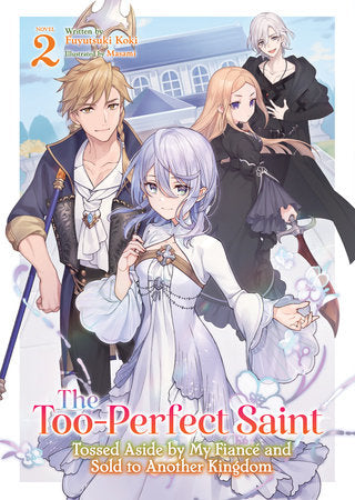 The Too-Perfect Saint: Tossed Aside by My Fiancé and Sold to Another Kingdom (Light Novel) Vol. 2 Paperback by Fuyutsuki Koki; Illustrated by Masami
